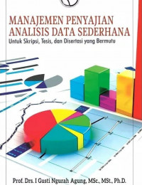 Manajemen Penyajian Analisis Data Sederhana: untuk Skripsi, Tesis, dan Disertasi yang Bermutu