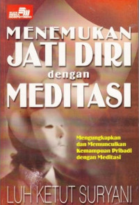 Menemukan Jati Diri dengan Meditasi: Mengungkapkan dan Memunculkan Kemampuan Pribadi dengan Meditasi