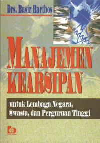 Manajemen Kearsipan: untuk Lembaga Negara, Swasta, dan Perguruan Tinggi