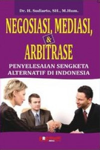 Negosiasi, Mediasi, dan Arbitrase: Penyelesaian Sengketa Alternatif di Indonesia