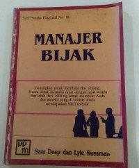 Manajer bijak : 14 langkah untuk membuat bos senang, 8 cara untuk memulai rapat dengan tepat waktu dan lebih dari 1500 tip untuk membuat anda dan mereka yang di sekitar anda mendapatkan hasil terbaik