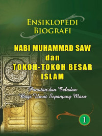 Ensiklopedia Biografi Nabi Muhammad SAW dan Tokoh-Tokoh Besar Islam: Panutan dan Teladan bagi Umat Sepanjang Masa Jil. 2