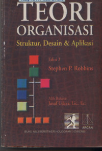 Teori organisasi : struktur, desain & aplikasi = Organization theory : structure, design and applications