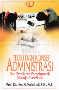 TEORI DAN KONSEP ADMINISTRASI DARI PEMIKIRAN PARADIGMATIK MENUJU REDEFINISI