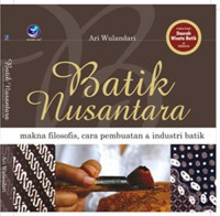 Batik Nusantara: Filosofis, Cara Pembuatan, dan Industri Batik