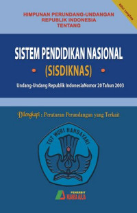 Himpunan perundang-undangan Republik Indonesia tentang :sistem pendidikan nasional ( SISDIKNAS ) : undang - undang Republik Indonesia nomor 20 tahun 2003 beserta penjelasannya
