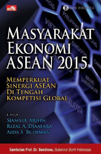 Masyarakat ekonomi ASEAN 2015 memperkuat sinergi ASEAN di tengah kompetisi global