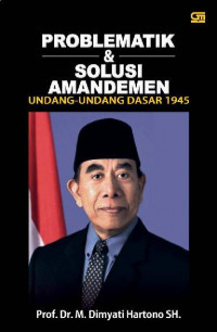 Problematik & Solusi Amandemen Undang-Undang Dasar 1945