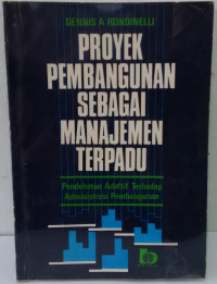 Proyek pembangunanan sebagai manajemen terpadu : pendekatan adaptif terhadap administrasi pembangunan