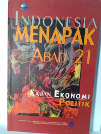 Indonesia Menapak Abad 21: Kajian Ekonomi Politik