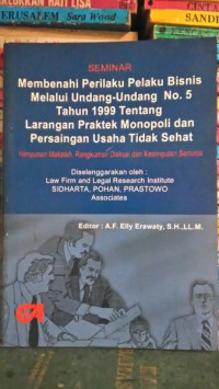 Seminar : Membenahi Perilaku Bisnis Melalui Undang-Undang No.5 Tahun 1999 Tentang Larangan Praktek Monopoli Dan Persaingan Usaha Tidak Sehat