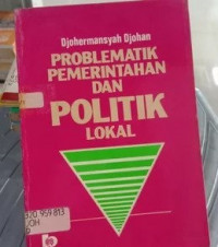 Problematik Pemerintahan dan Politik Lokal: Sebuah Kasus dari Daerah Sumatera Barat