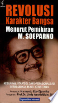 Revolusi Karakter Bangsa : Menurut Pemikiran M. Soeparno: Kebijakan, Strategi dan Operasionalisasi Berdasarkan Model Kesisteman