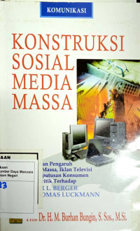 Konstruksi Sosial Media Massa : Kekuatan pengaruh media massa iklan televisi, dan keputusan konsumen serta kritik terhadap Peter L. Berger & Thomas Lukmann