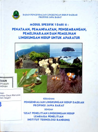 Modul Spesifik 1 dari 6 : Penataan, Pemanfaatan, Pengembangan, Pemeliharaan dan Pemulihan Lingkungan Hidup Untuk Aparatur