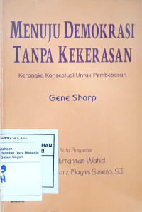 Menuju Demokrasi Tanpa Kekerasan : Kerangka Konseptual Untuk Pembebasan