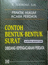 Praktik hukum acara perdata : contoh bentuk - bentuk surat di bidang kepengacaraan perdata