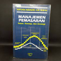 MANAJEMEN PEMASARAN DASAR, KONSEP, DAN STRATEGI