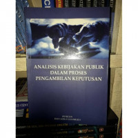 Analisis kebijakan publik dalam proses pengambilan keputusan