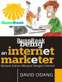 BEING AN INTERNET MARKETER rahasia sukses menjual dengan internet