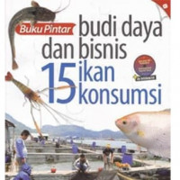 BUKU PINTAR; BUDI DAYA DAN BISNIS 15 IKAN KONSUMSI