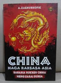 China Naga Raksasa Asia: Rahasia sukses china menguasai dunia