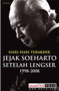 Hari-hari Terakhir Jejak Soeharto Setelah Lengser 1998-2008
