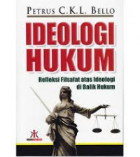 Ideologi Hukum: Refleksi Filsafat atas Ideologi di Balik Hukum