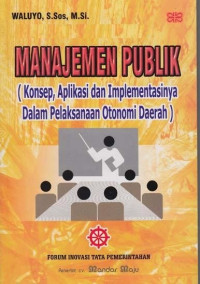 manajemen publik (konsep,aplikasi dan implementasinya dalam pelaksanaan otonomi daerah)