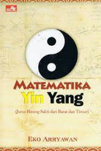 MATEMATIKA YIN YANG;JURUS HITUNG SAKTI DARI BARAT DAN TIMUR