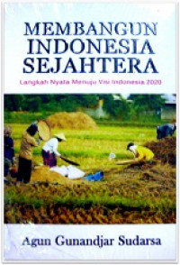 Membangun Indonesia Sejahtera : Langkah Nyata Menuju Visi Indonesia 2020