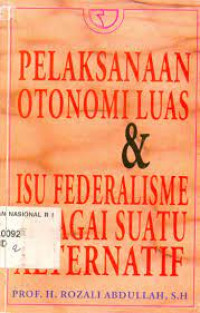 pelaksanaan otonomi luas & isu federalisme sebagai suatu alternatif