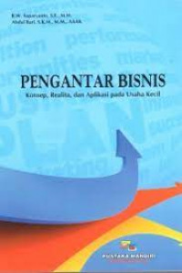 pengantar bisnis : konsep, relita, dan aplikasi pada usaha kecil