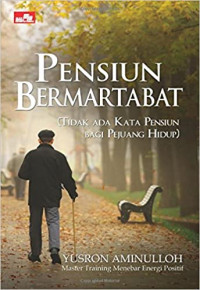 Pensiun bermartabat ( tidak ada kata pensiun bagi pejuang hidup )