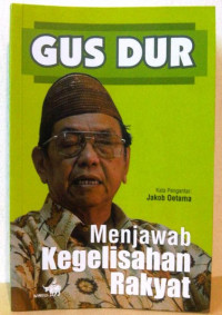 Gus Dur: Menjawab Kegelisahan Rakyat