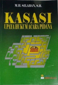 Kasasi : Upaya Hukum Acara Pidana