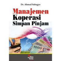 Manajemen Koperasi Simpan Pinjam : Panduan Praktis Operasional Manajemen Koperasi Simpan Pinjam di Indonesia