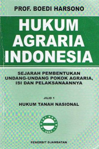 Hukum Agraria Indonesia: Sejarah Pembentukan Undang-Undang Pokok Agraria, Isi dan Pelaksaannya: Jilid 1: Hukum Tanah Nasional