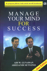 Manage your mind for success : re-program pikiran anda untuk meraih sukses