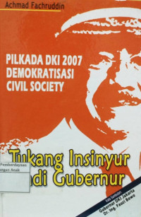 Tukang Insinyur jadi Gubernur: Pilkada DKI 2007 Dmokratisasi Civil Society