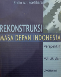 Rekonstruksi Masa Depan Indonesia: Perspektif Politik dan Ekonomi