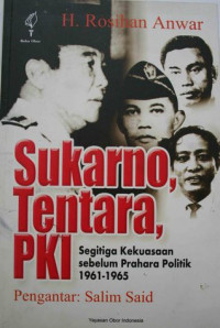 Sukarno Tentara PKI : Segitiga Kekuasaan sebelum Prahara Politik 1961-1965