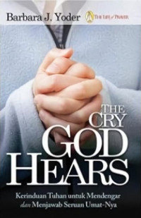 The Cry God Hears: Kerinduan Tuhan untuk Mendengar dan Menjawab Seruan Umat-Nya