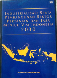 Industrialisasi serta pembangunan sektor pertanian dan jasa menuju visi indonesia 2030
