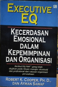 Executive eq : kecerdasan emosional dalam kepemimpinan dan organisasi