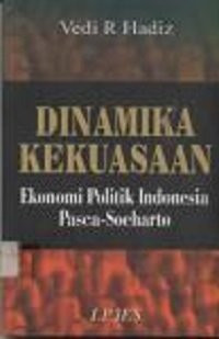 Image of Dinamika Kekuasaan Ekonomi Politik Indonesia Pasca - Soeharto