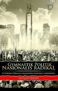 Gymnastik Politik Nasional Radikal : Fluktuasi Gerakan Mahasiswa Nasional Indonesia