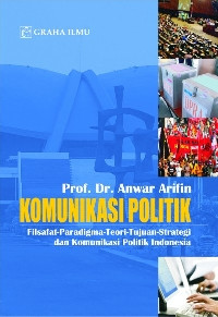 Komunikasi Politik: Paradigma-Teori-Tujuan-Strategi dan Komunikasi Politik Indonesia