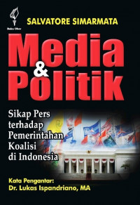 Media dan Politik : sikap pers terhadap pemerintahan koalisi di Indonesia