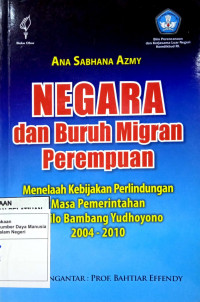 Negara dan Buruh Migran Perempuan : Menelaah Kebijakan Perlindungan Masa Pemerintahan Susilo Bambang Yudhoyono 2004-2010